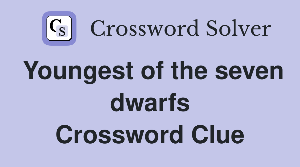 Youngest of the seven dwarfs Crossword Clue
