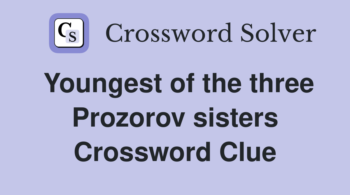 Youngest of the three Prozorov sisters Crossword Clue