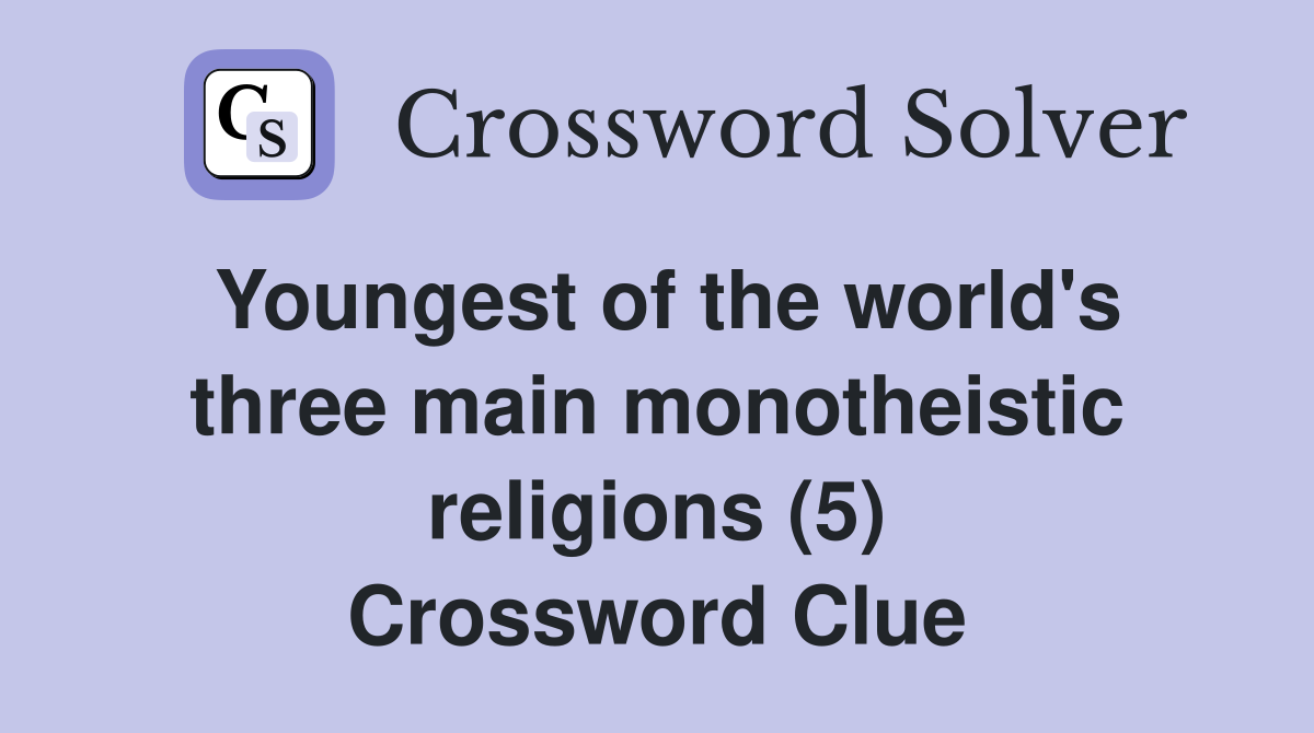 Youngest of the world's three main monotheistic religions (5) Crossword Clue