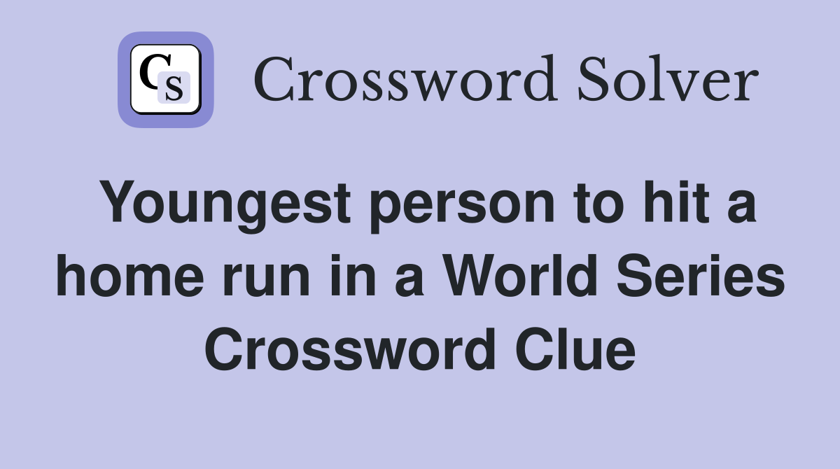 Youngest person to hit a home run in a World Series Crossword Clue