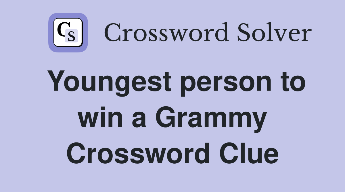 Youngest person to win a Grammy Crossword Clue