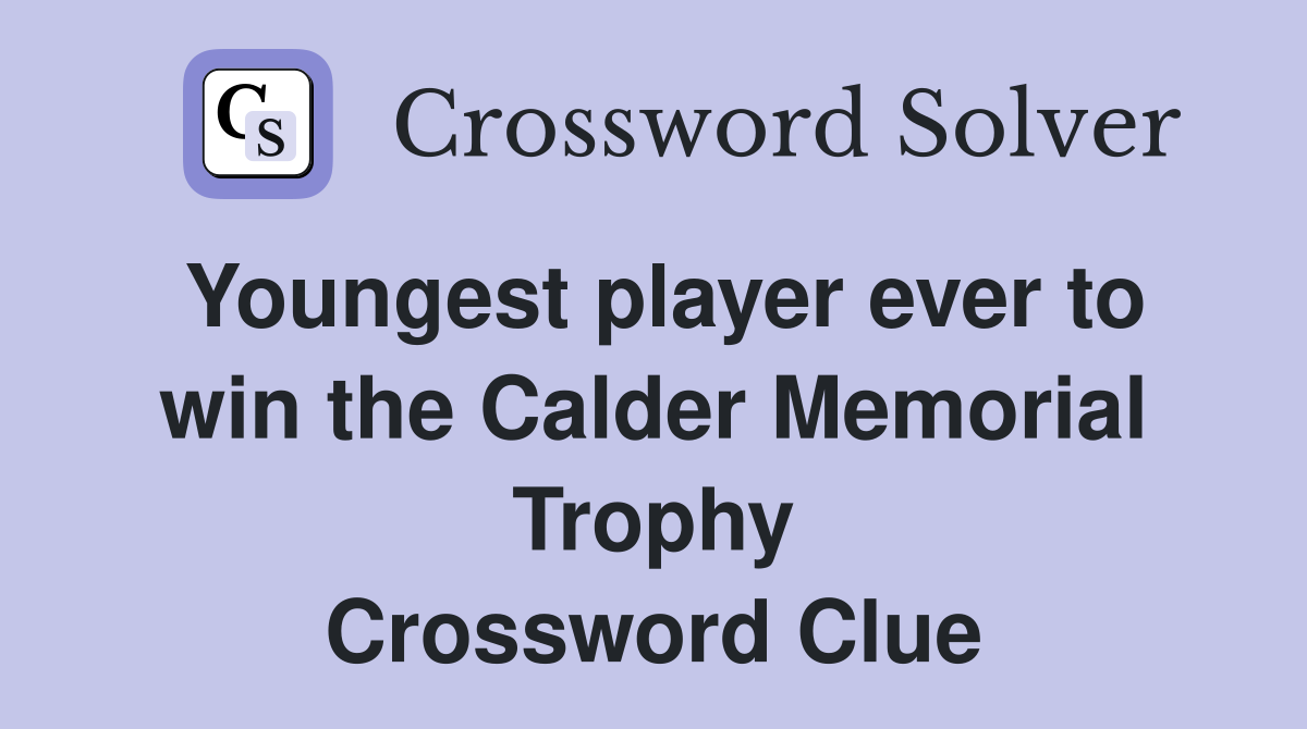 Youngest player ever to win the Calder Memorial Trophy Crossword Clue