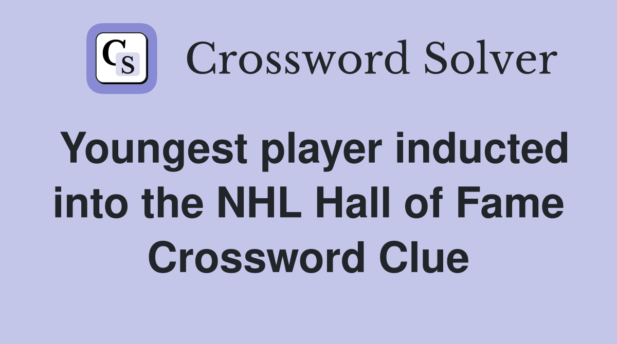 Youngest player inducted into the NHL Hall of Fame Crossword Clue