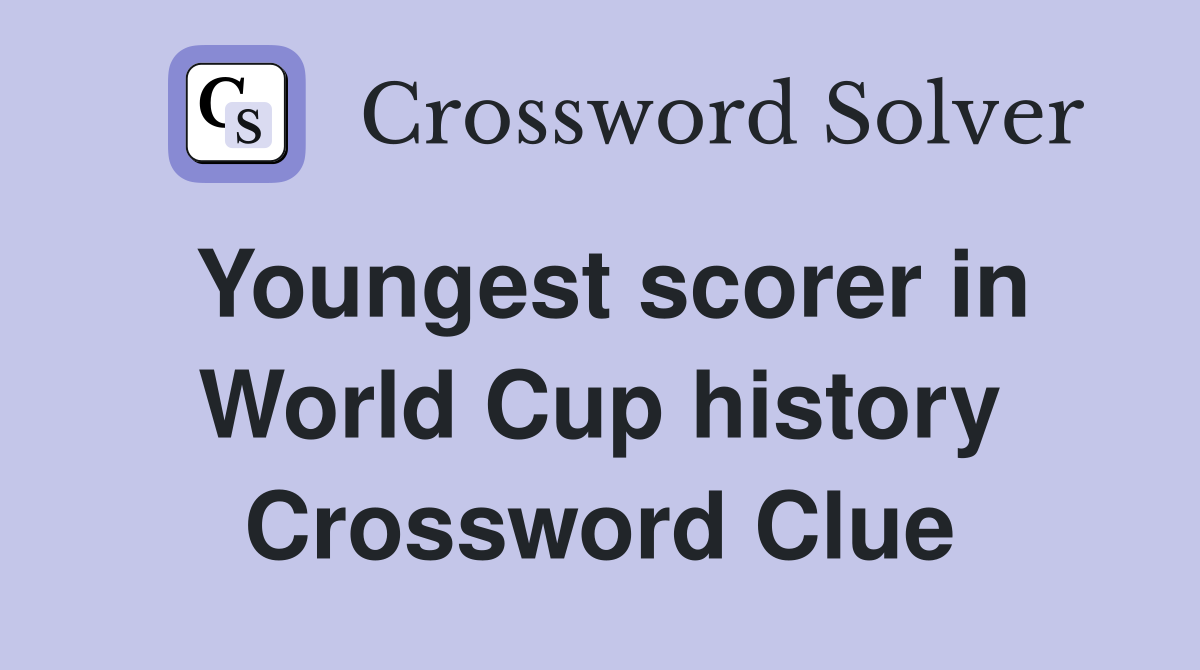 Youngest scorer in World Cup history Crossword Clue