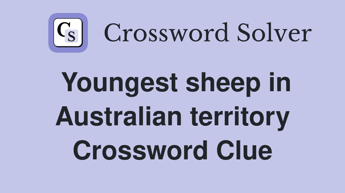 Youngest sheep in Australian territory Crossword Clue