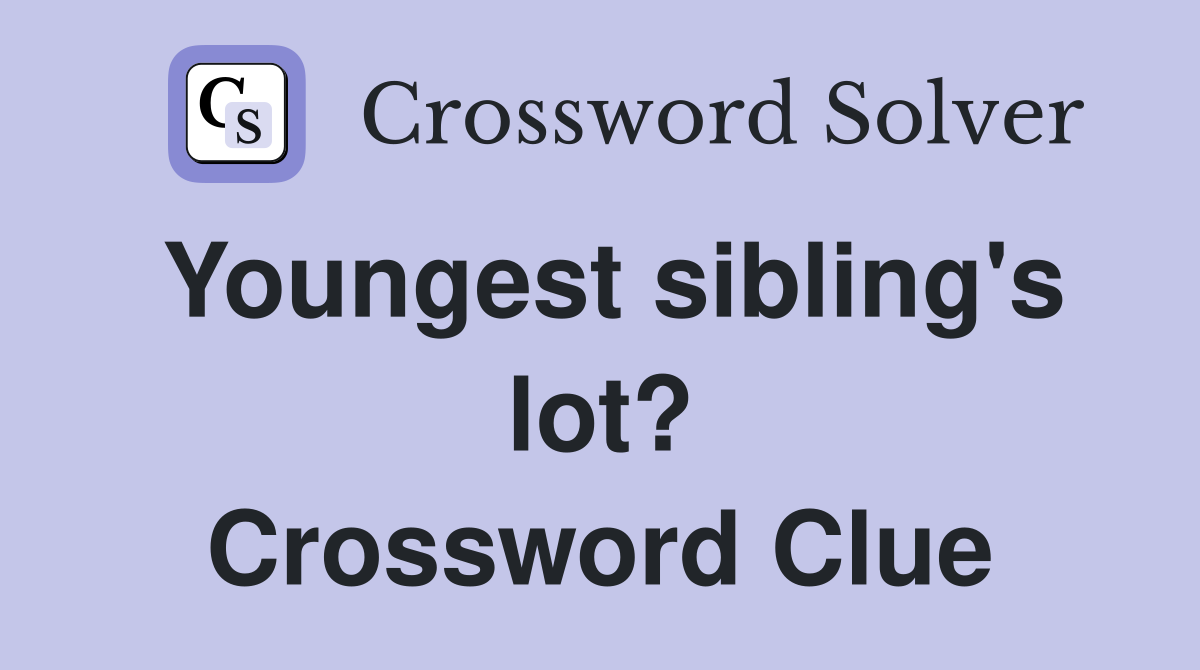 Youngest sibling's lot? Crossword Clue