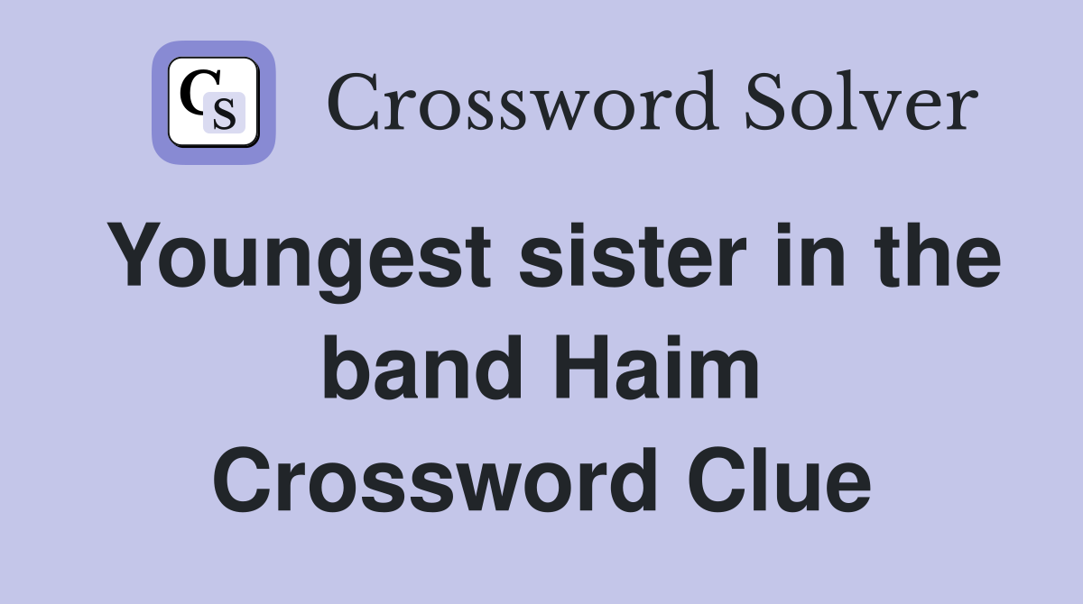 Youngest sister in the band Haim Crossword Clue