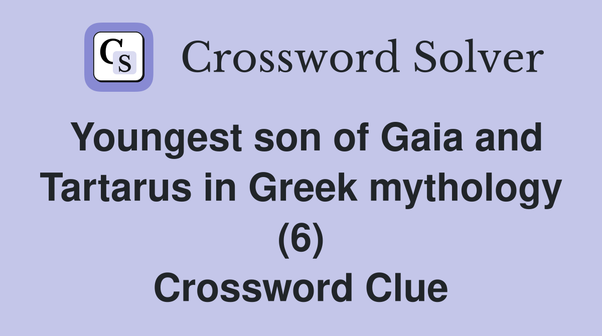 Youngest son of Gaia and Tartarus in Greek mythology (6) Crossword Clue