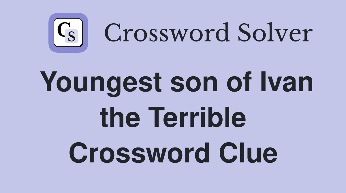 Youngest son of Ivan the Terrible Crossword Clue