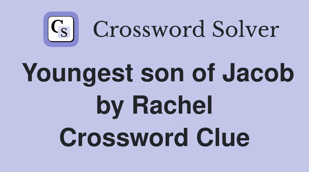 Youngest son of Jacob by Rachel Crossword Clue