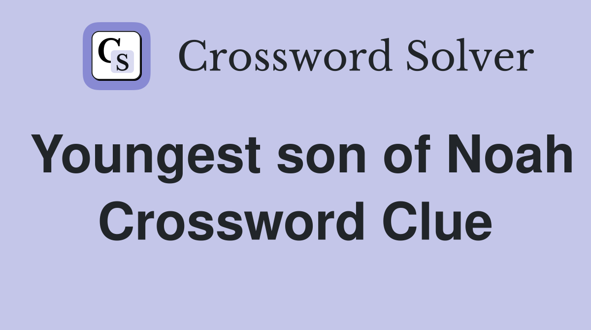 Youngest son of Noah Crossword Clue