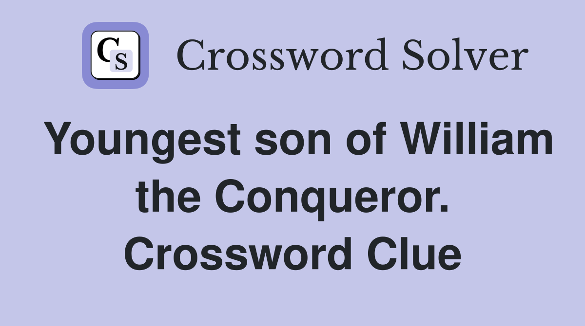 Youngest son of William the Conqueror. Crossword Clue