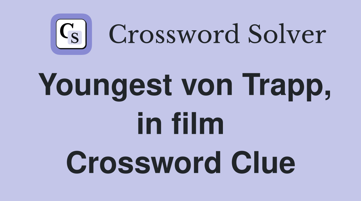 Youngest von Trapp, in film Crossword Clue