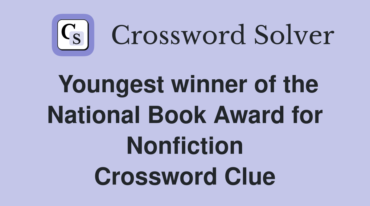 Youngest winner of the National Book Award for Nonfiction Crossword Clue