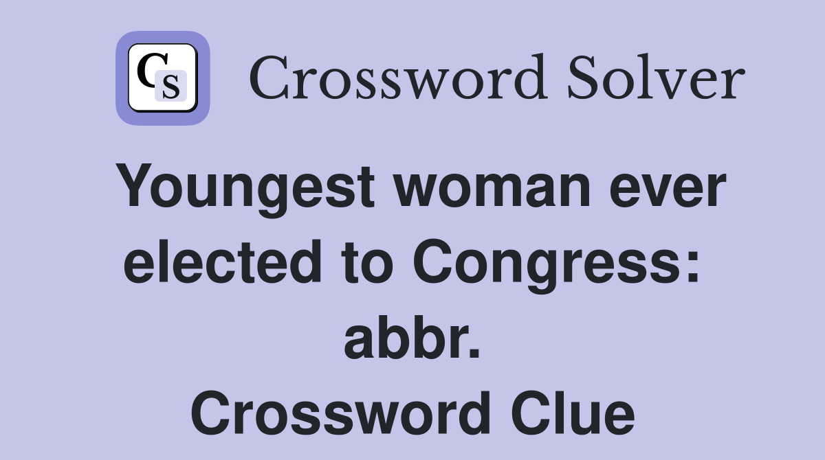 Youngest woman ever elected to Congress: abbr. Crossword Clue