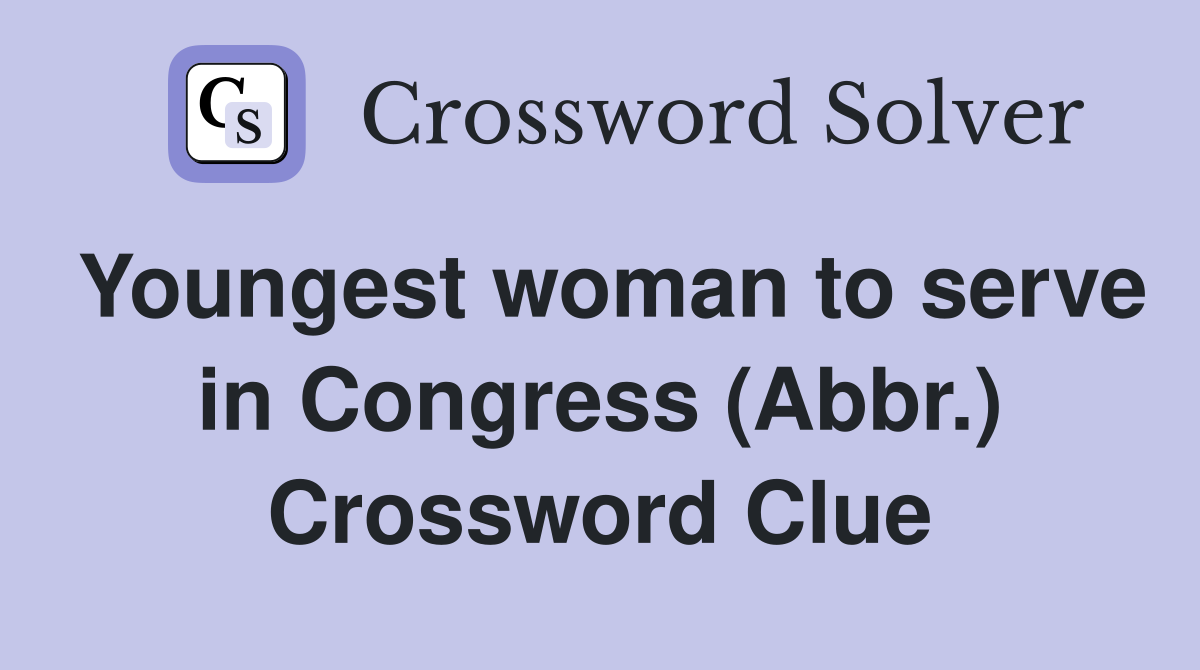 Youngest woman to serve in Congress (Abbr.) Crossword Clue