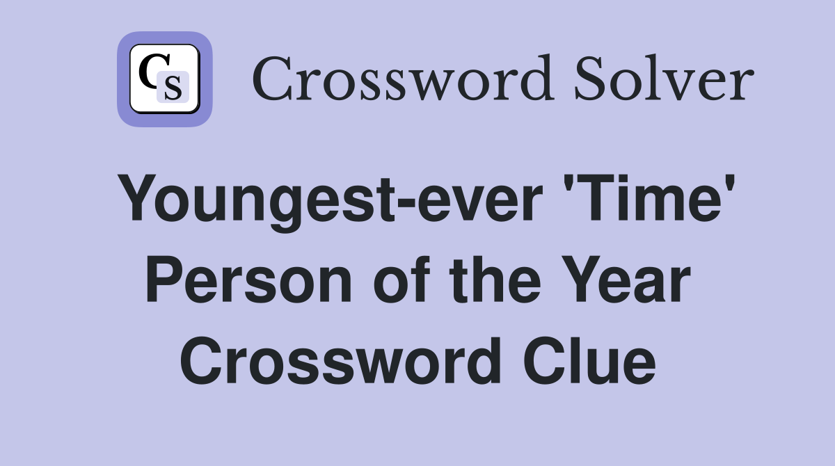 Youngest-ever 'Time' Person of the Year Crossword Clue