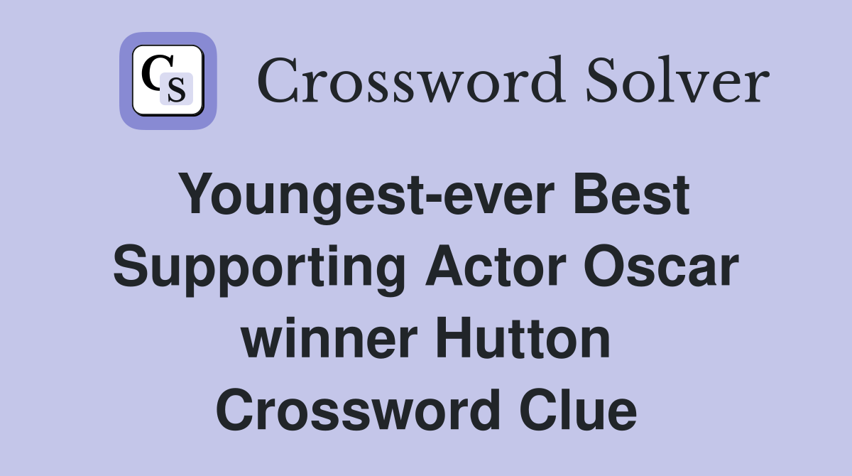 Youngest-ever Best Supporting Actor Oscar winner Hutton Crossword Clue