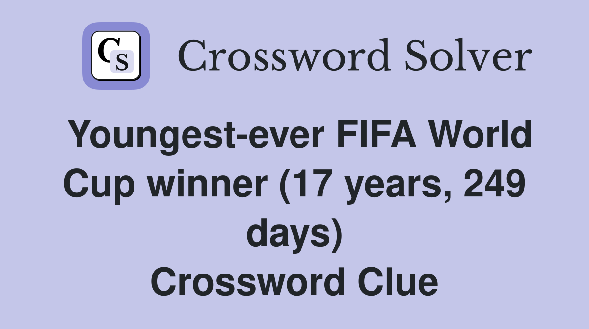 Youngest-ever FIFA World Cup winner (17 years, 249 days) Crossword Clue