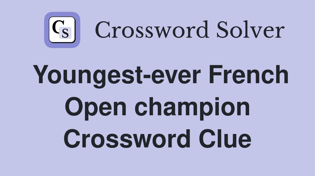 Youngest-ever French Open champion Crossword Clue