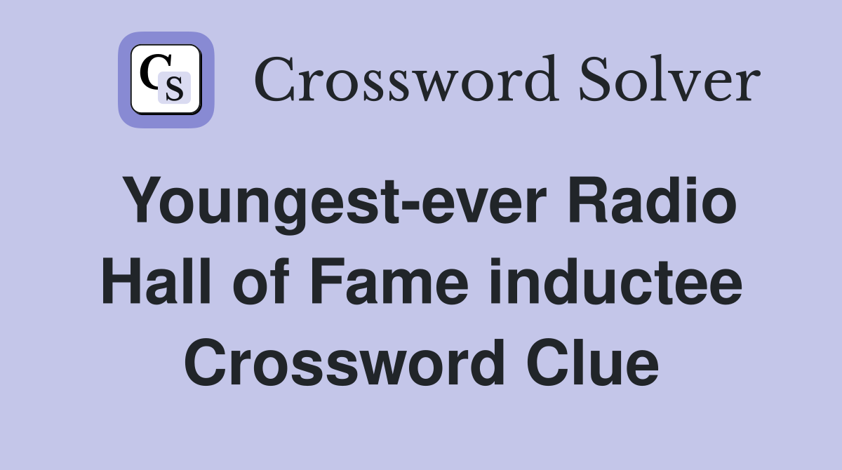 Youngest-ever Radio Hall of Fame inductee Crossword Clue