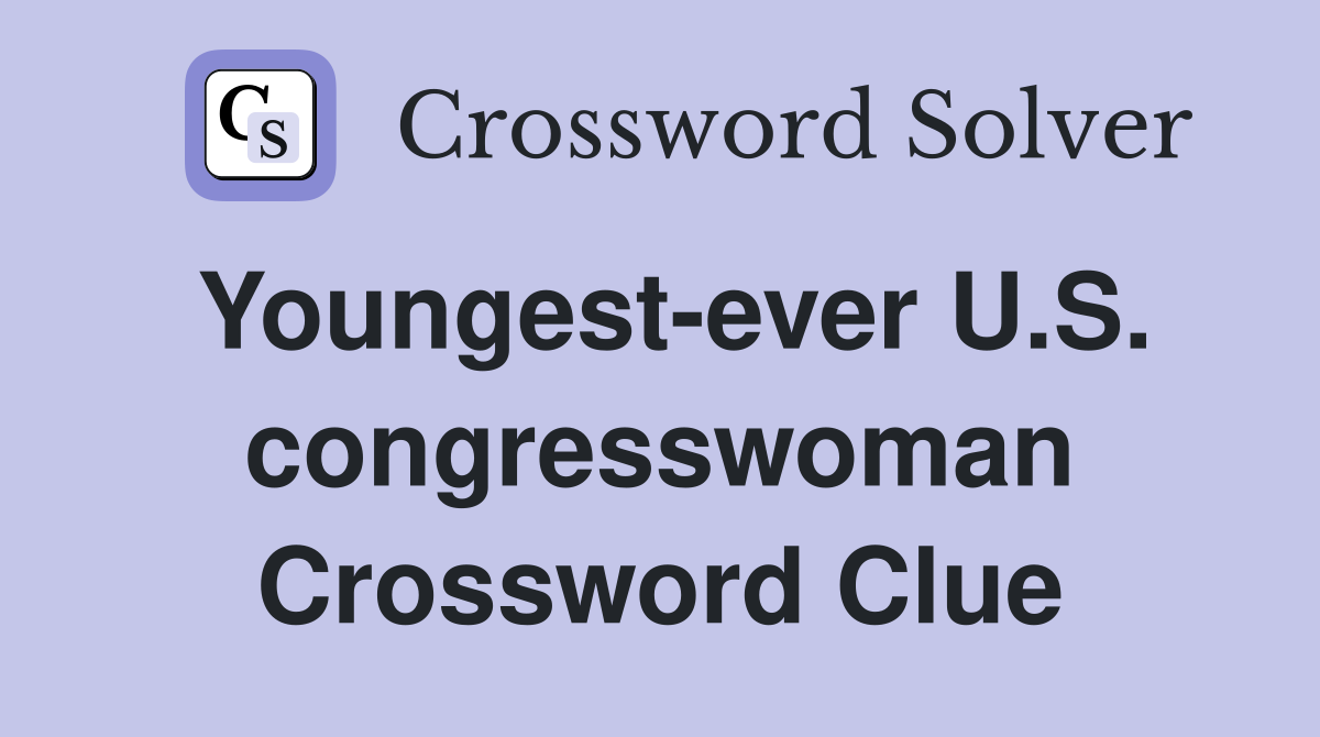 Youngest-ever U.S. congresswoman Crossword Clue