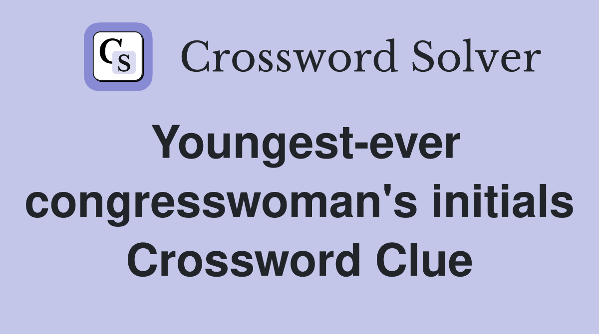 Youngest-ever congresswoman's initials Crossword Clue