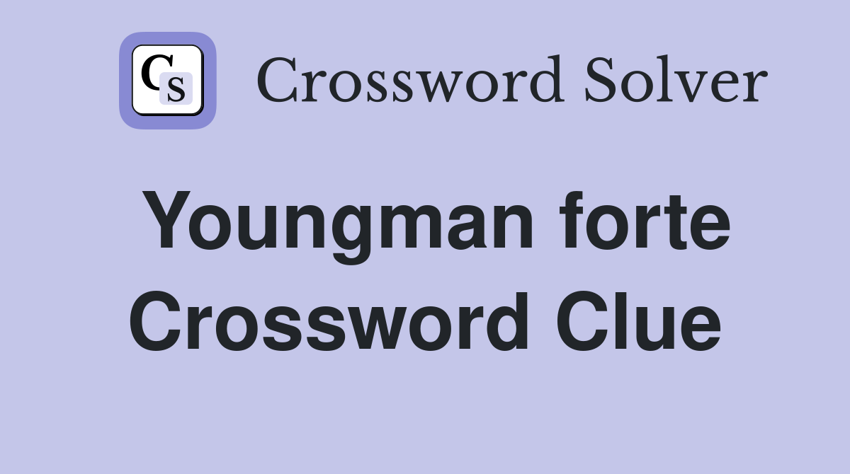 Youngman forte Crossword Clue