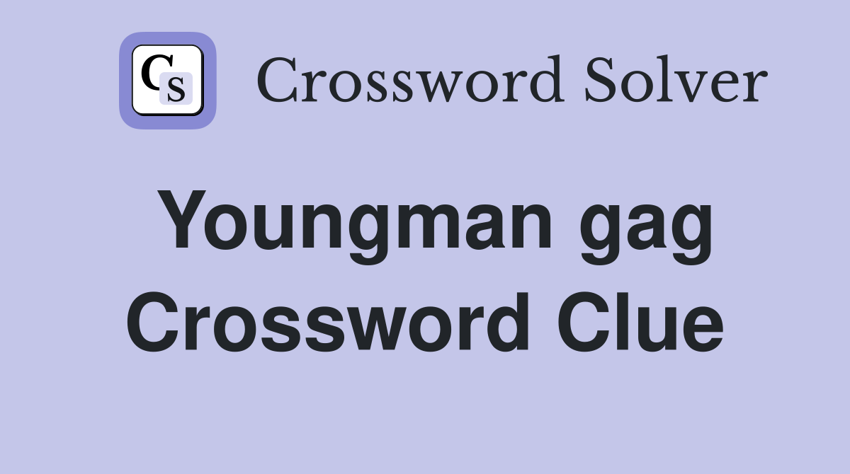 Youngman gag Crossword Clue