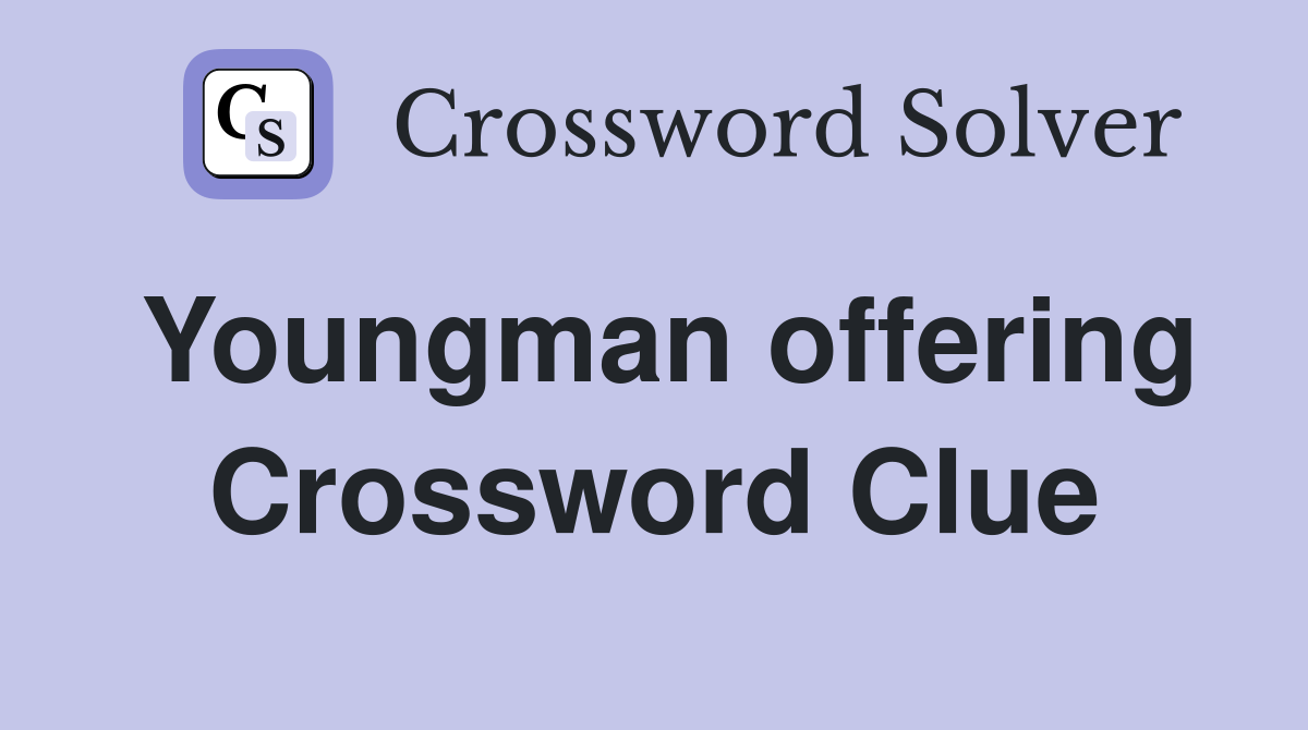 Youngman offering Crossword Clue