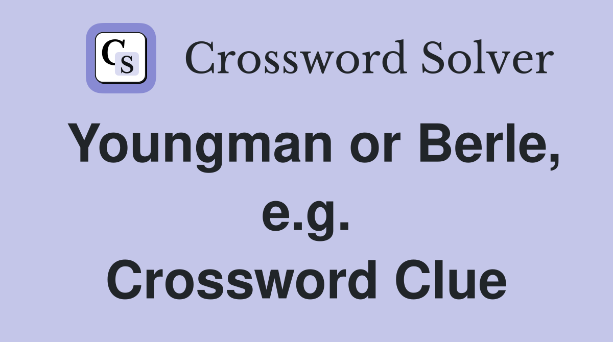Youngman or Berle, e.g. Crossword Clue
