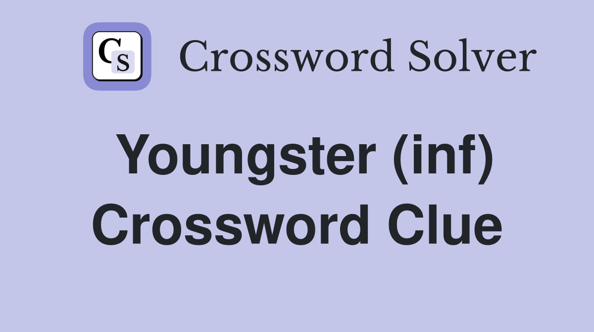 Youngster (inf) Crossword Clue