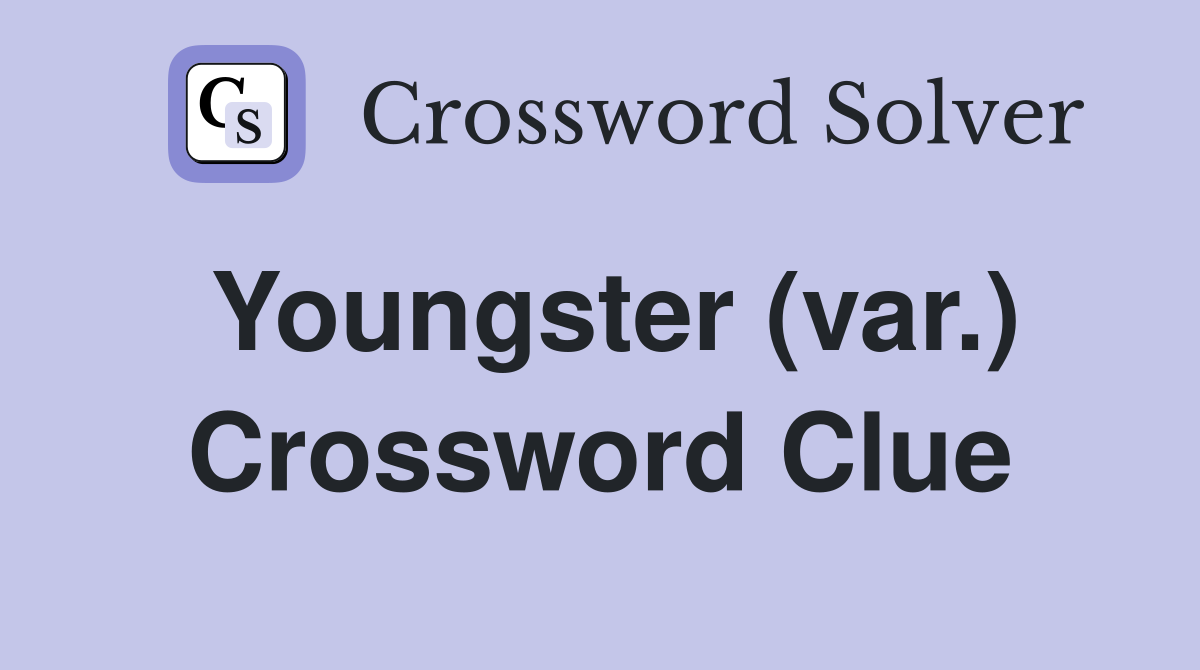 Youngster (var.) Crossword Clue