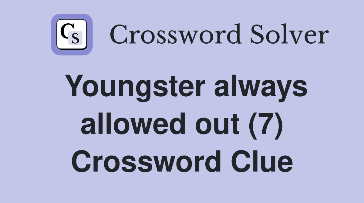 Youngster always allowed out (7) Crossword Clue