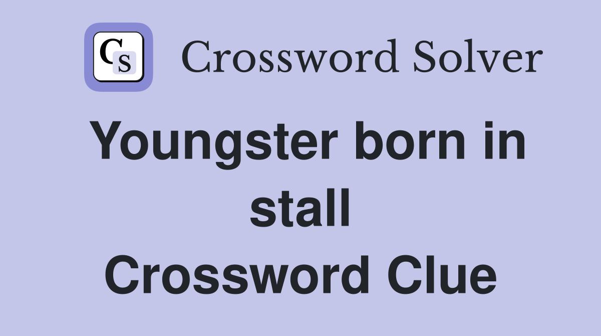 Youngster born in stall Crossword Clue