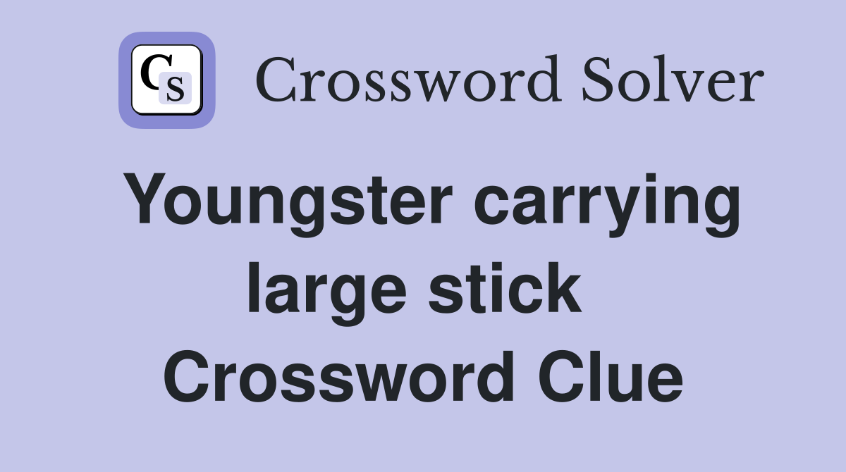 Youngster carrying large stick  Crossword Clue