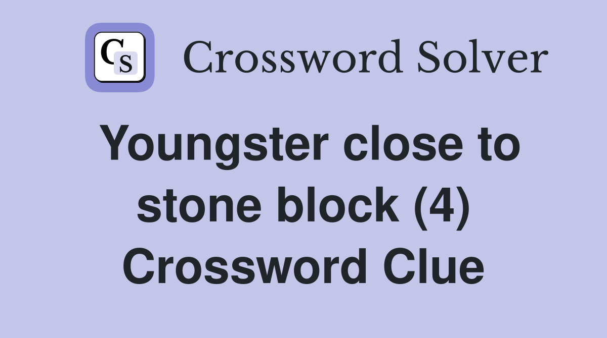 Youngster close to stone block (4) Crossword Clue