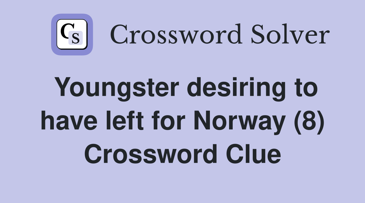 Youngster desiring to have left for Norway (8) Crossword Clue