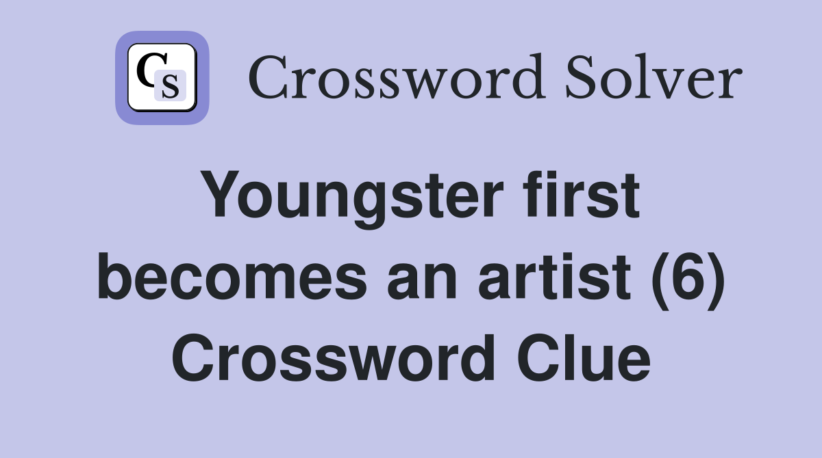 Youngster first becomes an artist (6) Crossword Clue