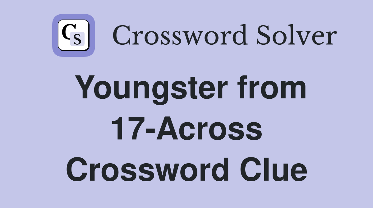 Youngster from 17-Across Crossword Clue