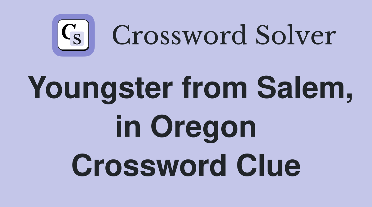 Youngster from Salem, in Oregon Crossword Clue