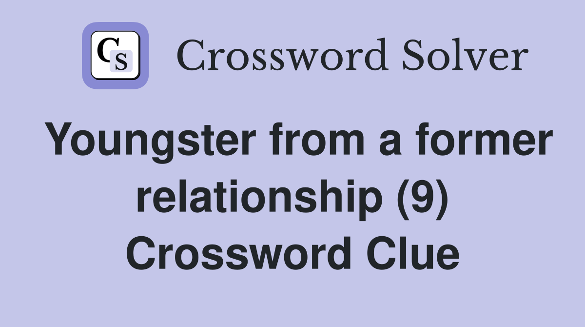 Youngster from a former relationship (9) Crossword Clue
