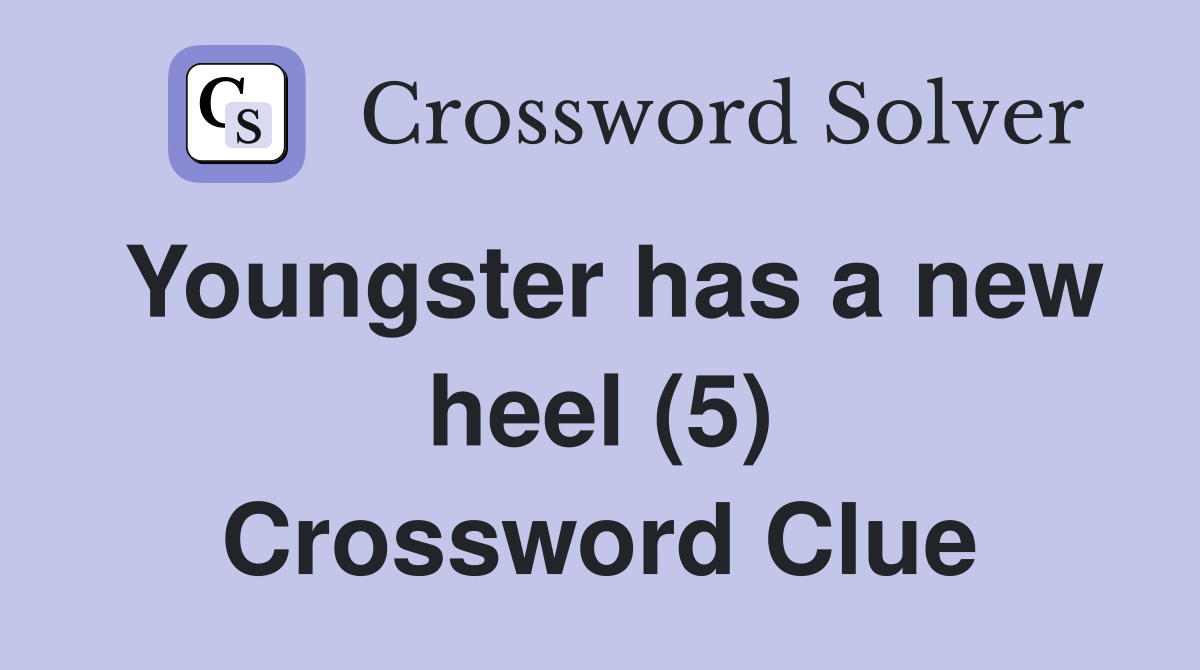 Youngster has a new heel (5) Crossword Clue