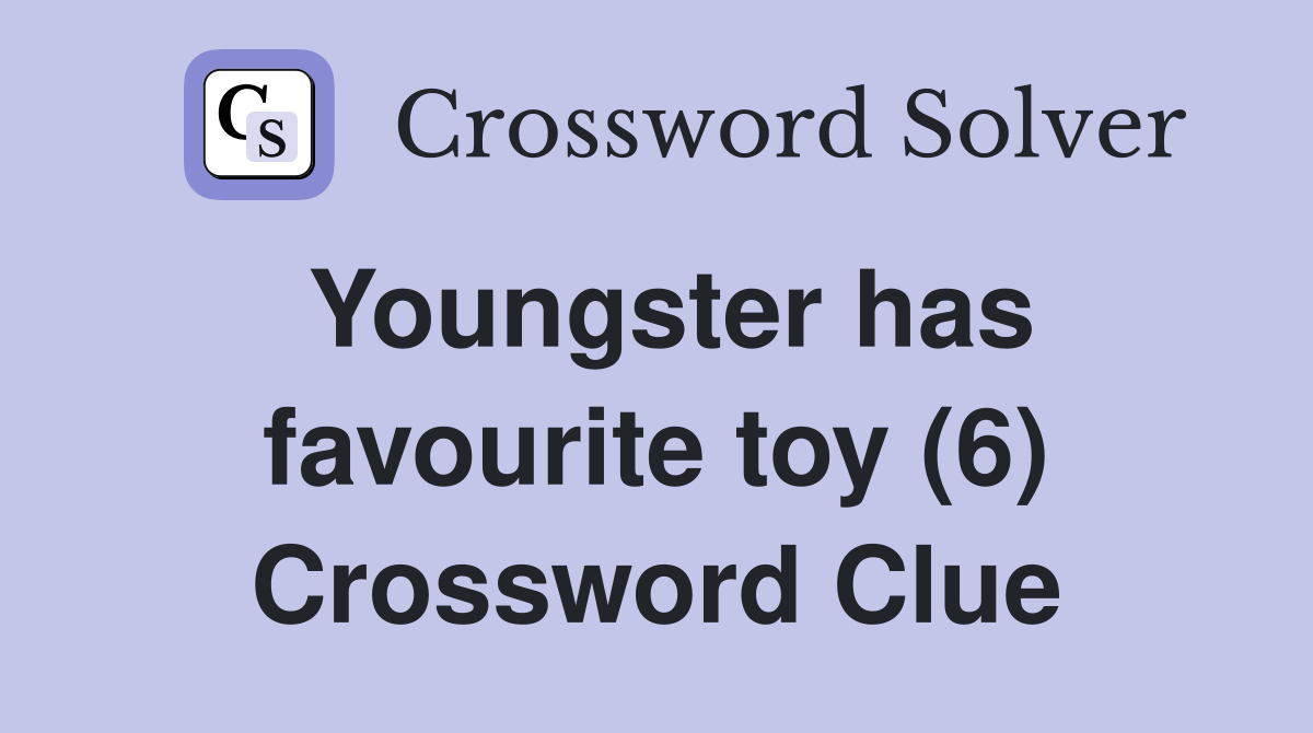 Youngster has favourite toy (6) Crossword Clue