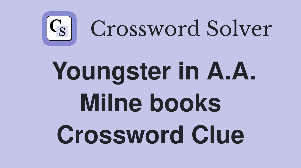 Youngster in A.A. Milne books Crossword Clue