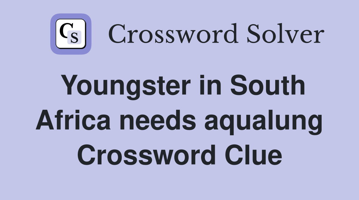 Youngster in South Africa needs aqualung Crossword Clue