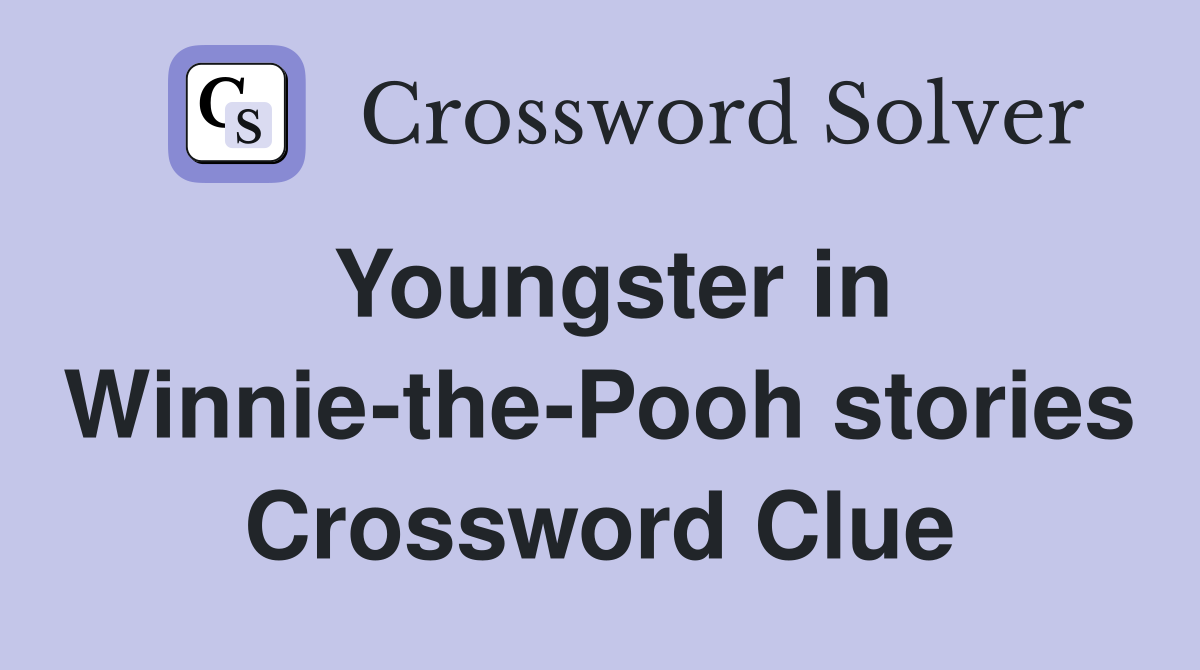 Youngster in Winnie-the-Pooh stories Crossword Clue
