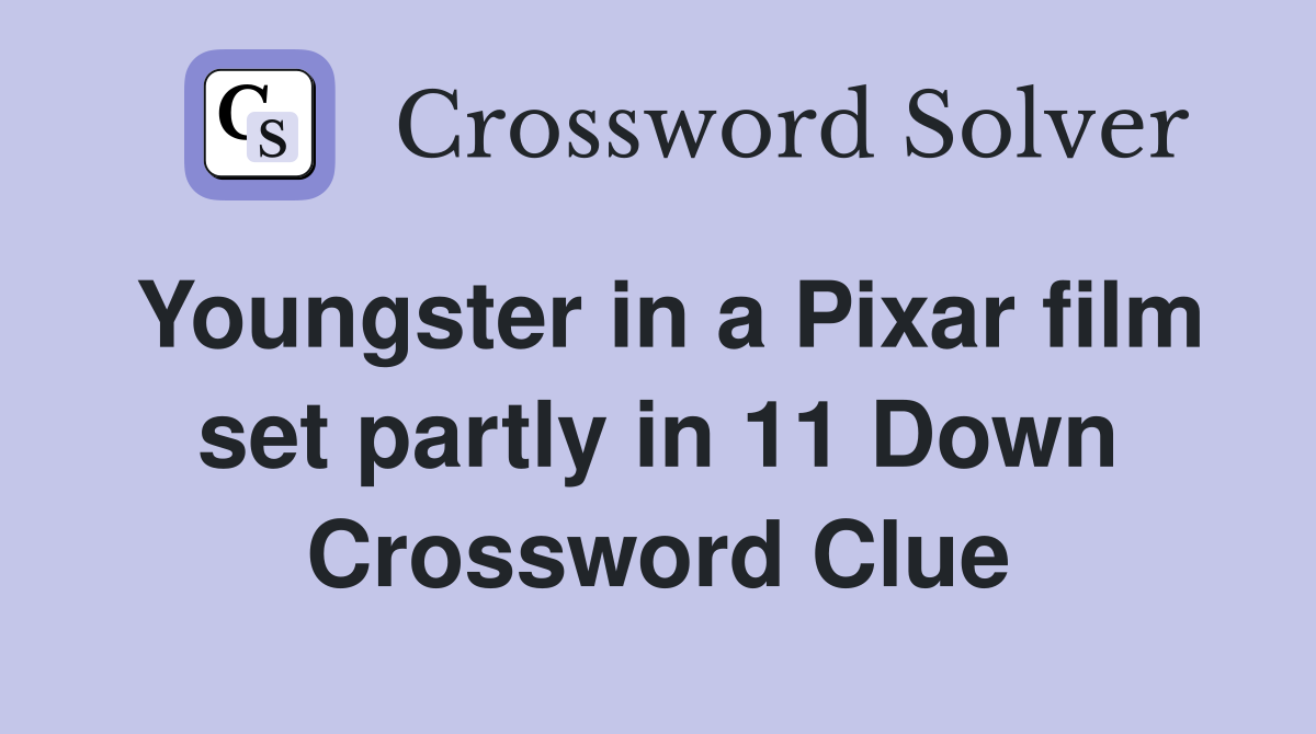 Youngster in a Pixar film set partly in 11 Down Crossword Clue