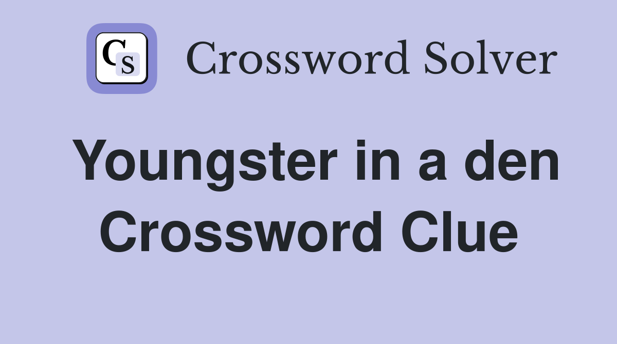 Youngster in a den Crossword Clue