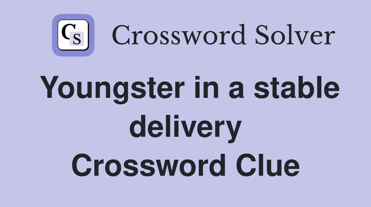 Youngster in a stable delivery Crossword Clue
